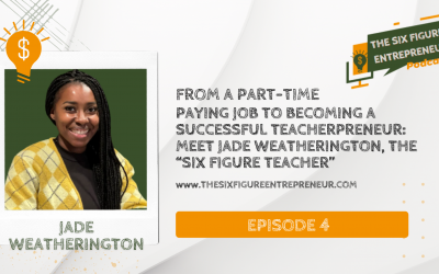 Episode 4: From A Part-Time Paying Job To Becoming A Successful Teacherpreneur: Meet Jade Weatherington, The “Six Figure Teacher”