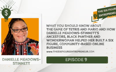 Episode 9: What You Should Know About The Game of Tetris And Mario and How Danielle Meadows-Stinnett’s Ancestors, Black Panther And Wonderwoman Helped Her Built A Six Figure Community-Based Online Business