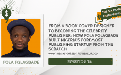 Episode 15: From A Book Cover Designer To Becoming The Celebrity Publisher : How Fola Folagbade Built Nigeria’s Foremost Publishing Startup From The Scratch