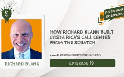 Episode 19: How Richard Blank Built Costa Rica’s Call Center From The Scratch