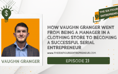 Episode 21: How Vaughn Granger Went From Being A Manager in A Clothing Store To Becoming A Successful Serial Entrepreneur