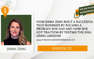 Episode 22: How Jenna Zeng Built A Successful Tech Business By Solving A Problem She Had And How She Got Traction By Testing The Idea Using LinkedIn