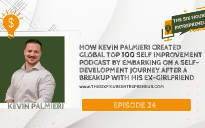 Episode 24: How Kevin Palmieri Created Global Top 100 Self Improvement Podcast By Embarking On A Self-Development Journey After A Breakup With His Ex-Girlfriend