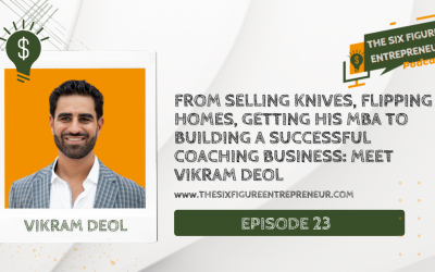 Episode 23: From Selling Knives, Flipping Homes, Getting His MBA to Building A Successful Coaching Business: Meet Vikram Deol