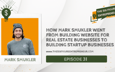 Episode 31: How Mark Smukler Went From Building Website For Real Estate Businesses To Building Startup Businesses