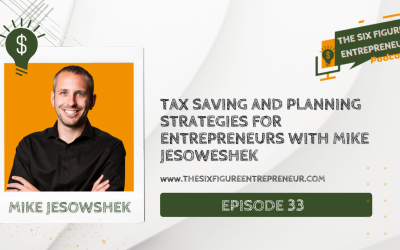 Episode 33: Tax Saving And Planning Strategies For Entrepreneurs With Mike Jesoweshek