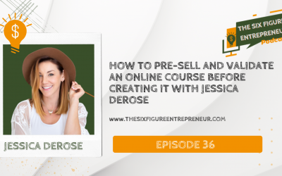 Episode 36: How To Pre-sell And Validate An Online Course Before Creating It With Jessica DeRose