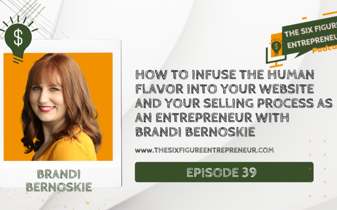 Episode 39: How To Infuse The Human Flavor Into Your Website And Your Selling Process As An Entrepreneur with Brandi Bernoskie