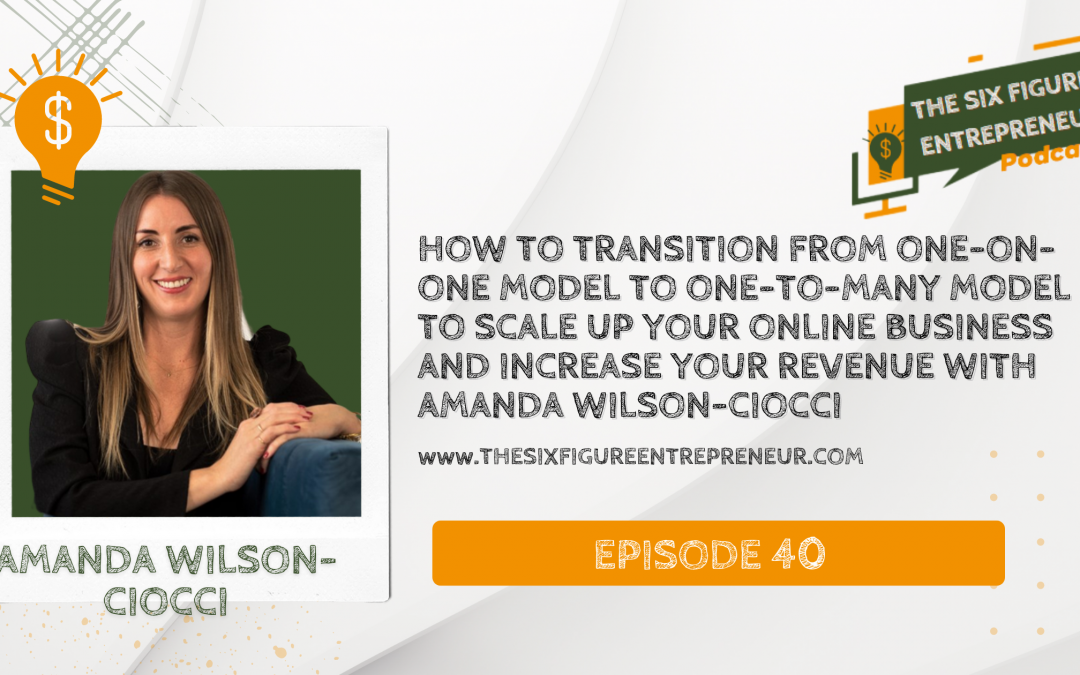 Episode 40: How To Transition From One-On-One Model To One-To-Many Model To Scale Up Your Online Business And Increase Your Revenue with Amanda Wilson-Ciocci