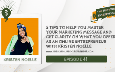 Episode 41: 5 Tips To Help You Master Your Marketing Message And Get Clarity On What You Offer As An Online Entrepreneur With Kristen Noelle