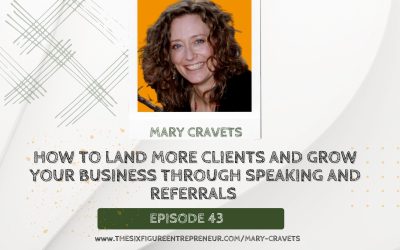 Episode 43 : How To Land More Clients And Grow Your Business Through Speaking And Referrals with Mary Cravets