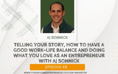 Episode 48 : Telling Your Story, How To Have A Good Work-Life Balance And Doing What You Love As An Entrepreneur with AJ Sonnick