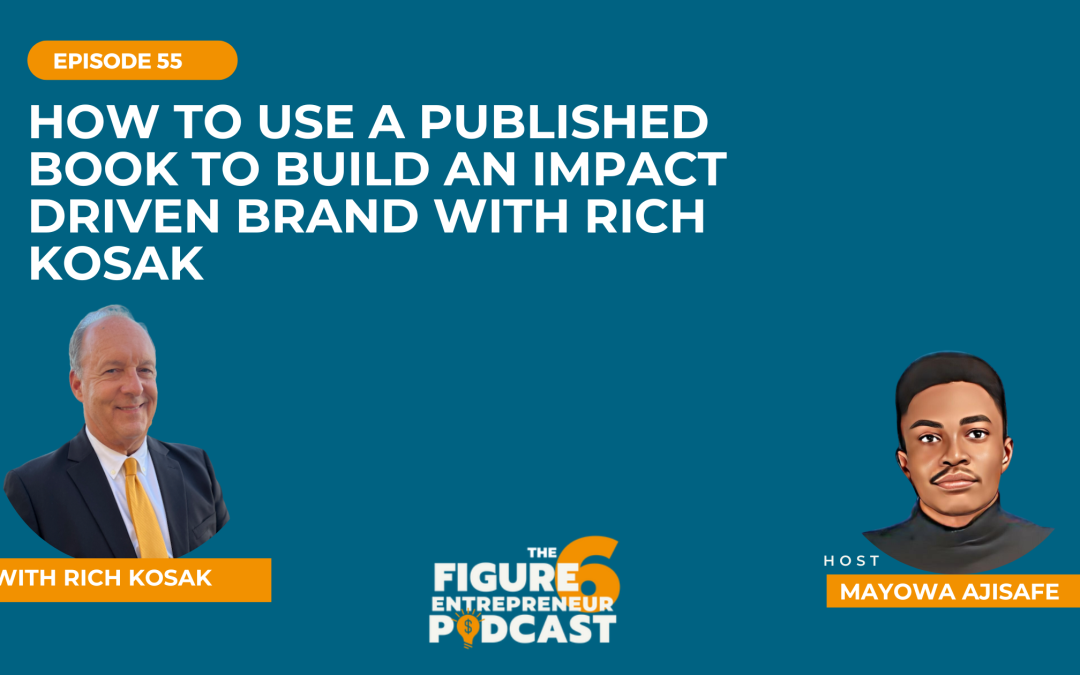 Episode 55: How To Use A Published Book To Build An Impact Driven Brand with Rich Kosak